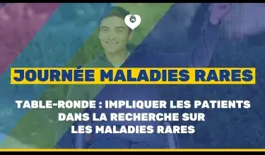 Table-ronde : impliquer les patients dans la recherche sur les maladies rares