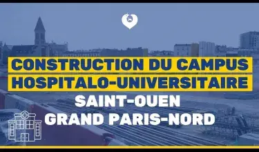 Construction du campus hospitalo-universitaire Saint-Ouen Grand Paris-Nord