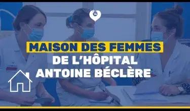 Maison des Femmes de l'hôpital Antoine-Béclère AP-HP : un lieu de soins et d’accompagnement