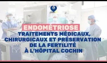 Endométriose : traitements médicaux, chirurgicaux et préservation de la fertilité à l'hôpital Cochin