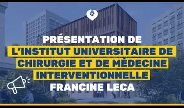 Présentation de l'Institut universitaire de chirurgie et de médecine interventionnelle Francine Leca